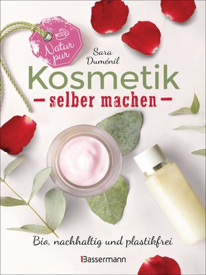 cover image of Natur pur--Kosmetik selber machen. 20 Naturkosmetik-Rezepte für Hautcreme, Bodylotion, Shampoo, Duschgel, Haarseife, Deodorant, Abschminkgel, Badebomben, Zahnpasta u.v.m.